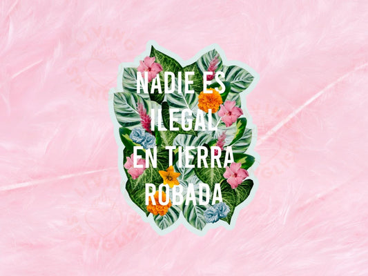 Nadie Es Ilegal En Tierra Robada Floral