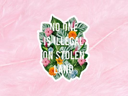 No One Is Illegal On Stolen Land Floral