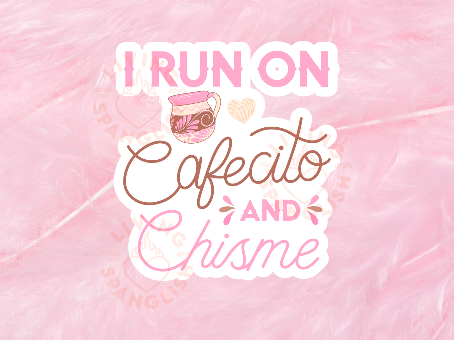 I Run On Cafecito And Chisme