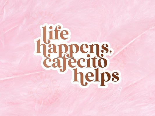 Life Happens, Cafecito Helps