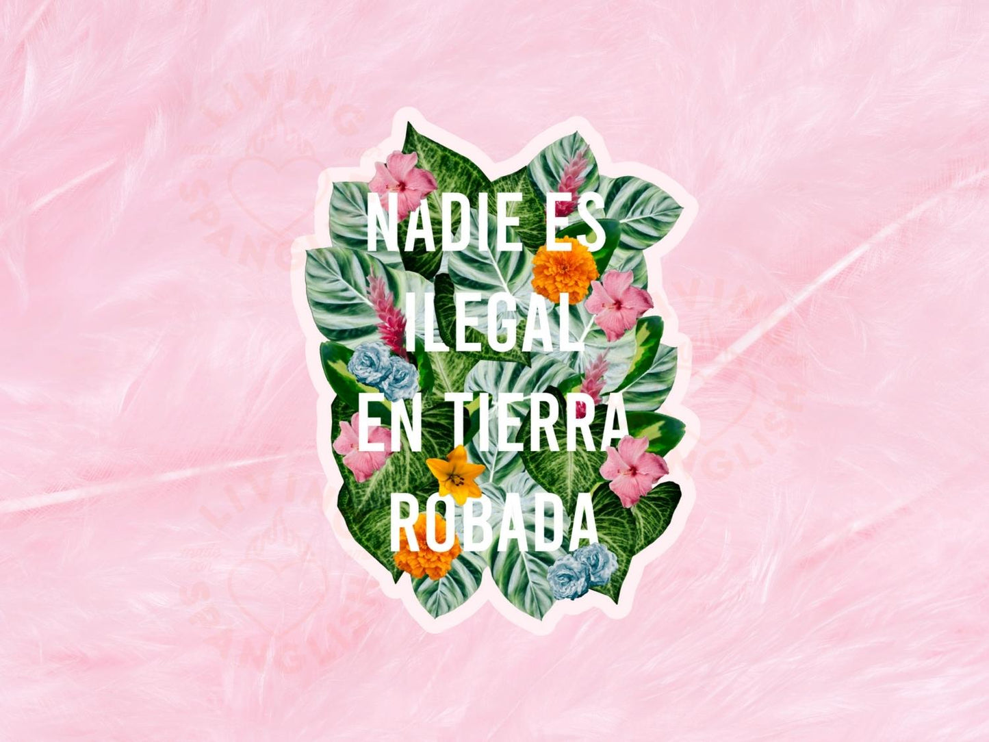 Nadie Es Ilegal En Tierra Robada Floral