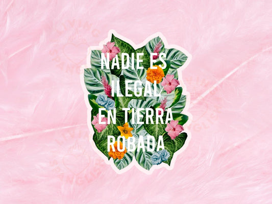 Nadie Es Ilegal En Tierra Robada Floral