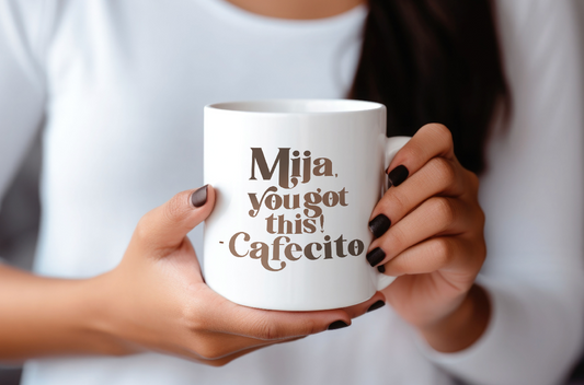 Mija, You Got This! - Cafecito Mug